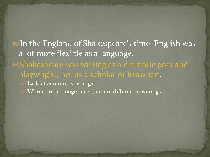  In the England of Shakespeare's time, English was a lot more flexible as