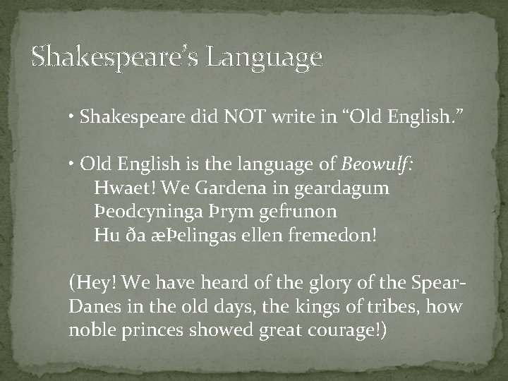 Shakespeare’s Language • Shakespeare did NOT write in “Old English. ” • Old English Shakespeare’s Language • Shakespeare did NOT write in “Old English. ” • Old English
