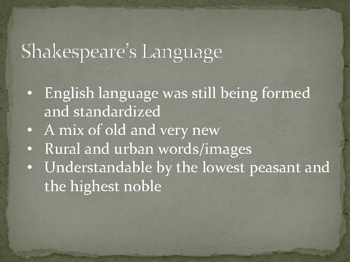 Shakespeare’s Language • English language was still being formed and standardized • A mix Shakespeare’s Language • English language was still being formed and standardized • A mix