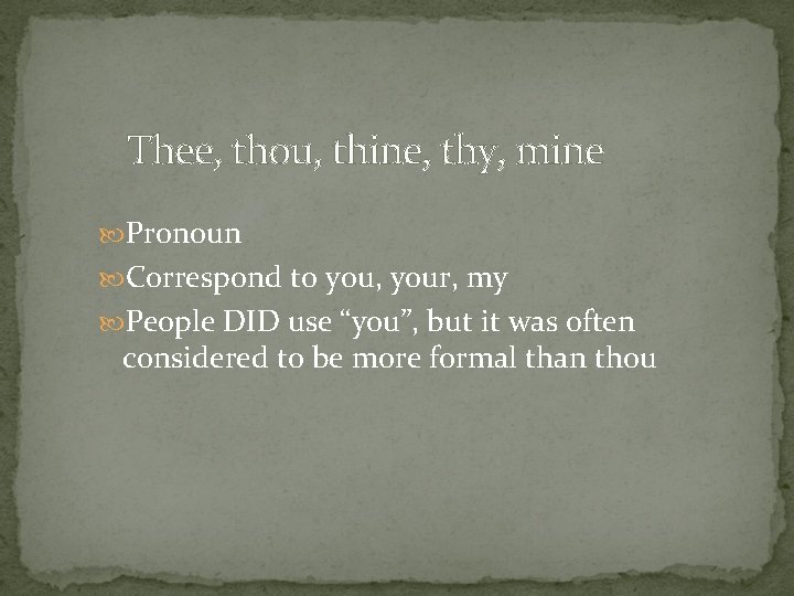 Thee, thou, thine, thy, mine Pronoun Correspond to you, your, my People DID use Thee, thou, thine, thy, mine Pronoun Correspond to you, your, my People DID use