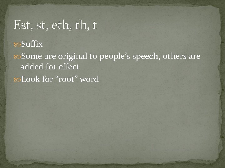 Est, eth, t Suffix Some are original to people’s speech, others are added for