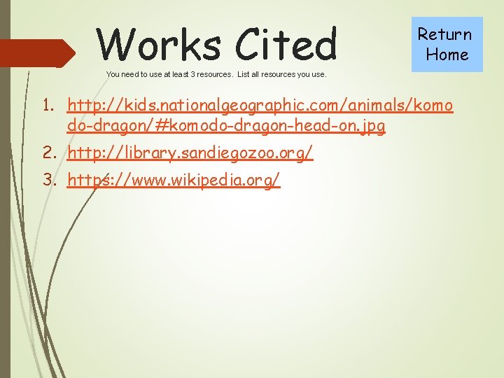 Works Cited Return Home You need to use at least 3 resources. List all