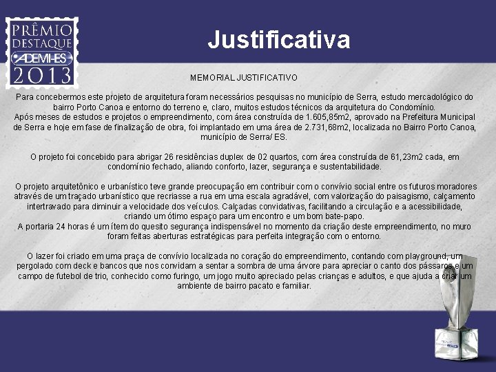 Justificativa MEMORIAL JUSTIFICATIVO Para concebermos este projeto de arquitetura foram necessários pesquisas no município