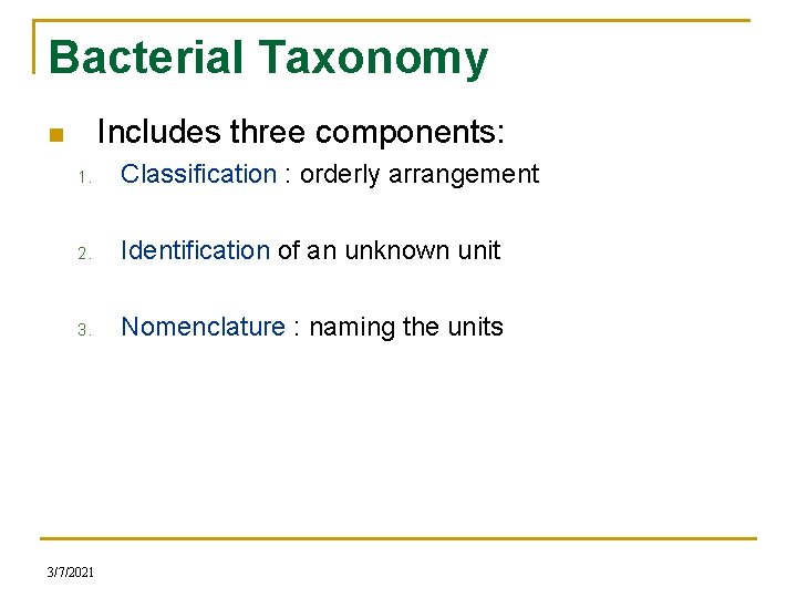 Bacterial Taxonomy Includes three components: n 1. Classification : orderly arrangement 2. Identification of