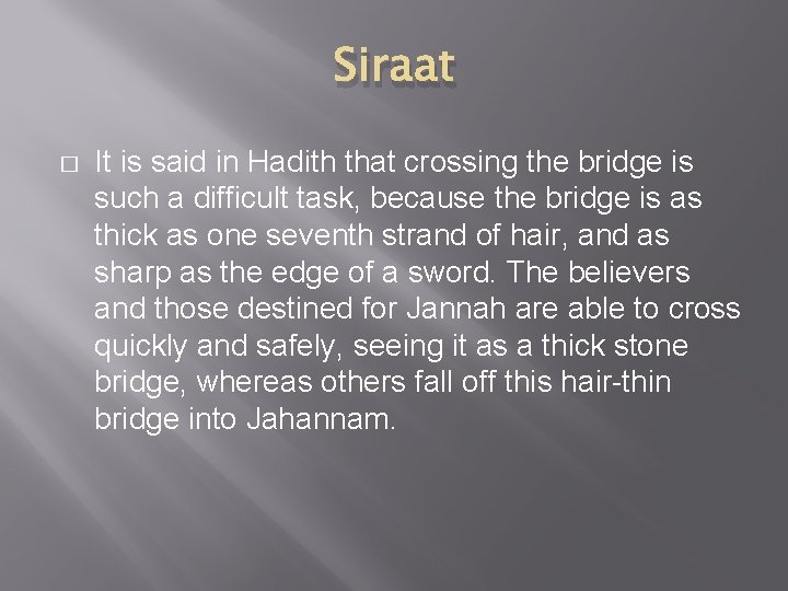 Siraat � It is said in Hadith that crossing the bridge is such a