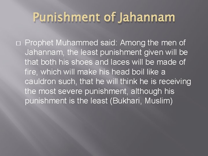 Punishment of Jahannam � Prophet Muhammed said: Among the men of Jahannam, the least