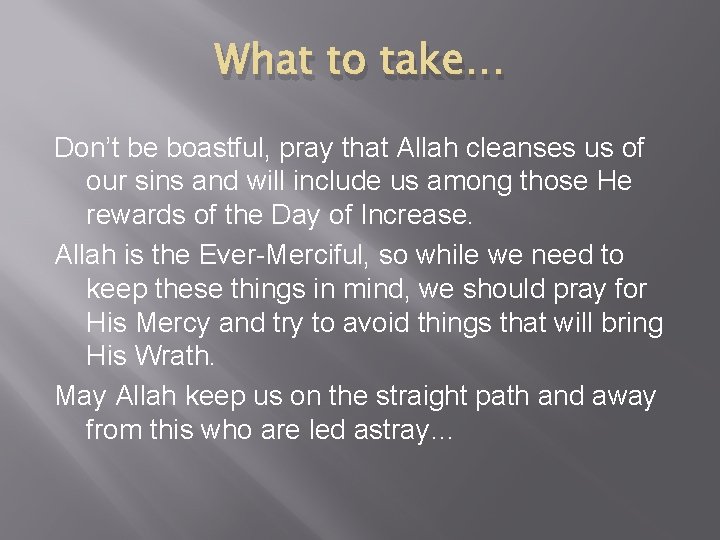 What to take… Don’t be boastful, pray that Allah cleanses us of our sins