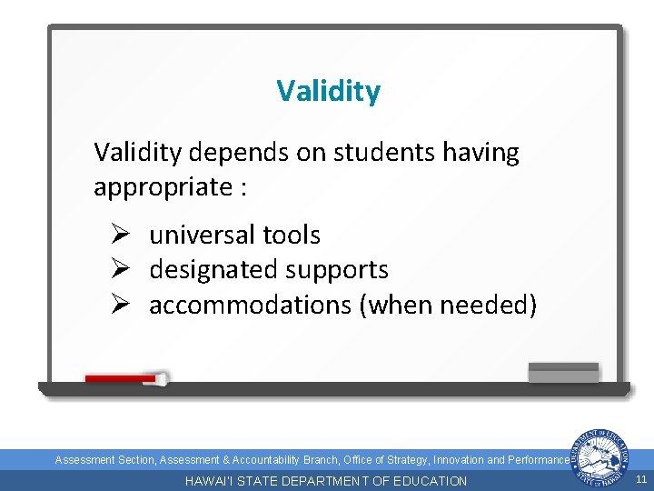 Validity depends on students having appropriate : Ø universal tools Ø designated supports Ø