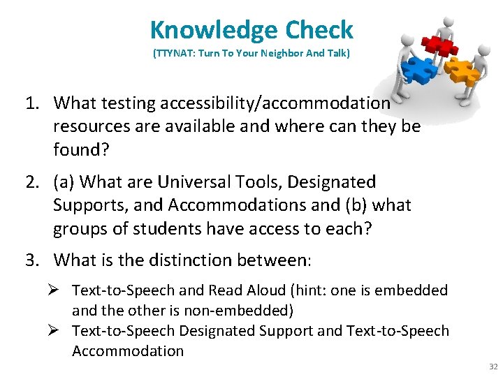 Knowledge Check (TTYNAT: Turn To Your Neighbor And Talk) 1. What testing accessibility/accommodation resources