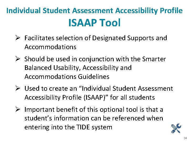 Individual Student Assessment Accessibility Profile ISAAP Tool Ø Facilitates selection of Designated Supports and