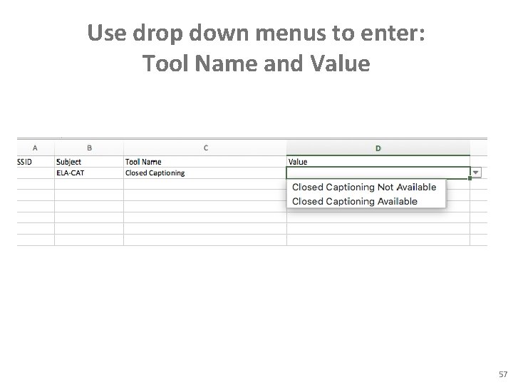 Use drop down menus to enter: Tool Name and Value 57 