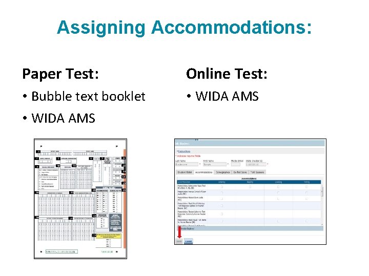 Assigning Accommodations: Paper Test: Online Test: • Bubble text booklet • WIDA AMS 