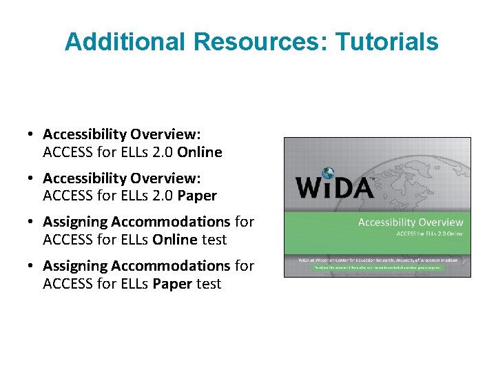Additional Resources: Tutorials • Accessibility Overview: ACCESS for ELLs 2. 0 Online • Accessibility