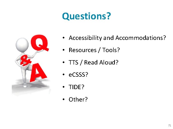 Questions? • Accessibility and Accommodations? • Resources / Tools? • TTS / Read Aloud?