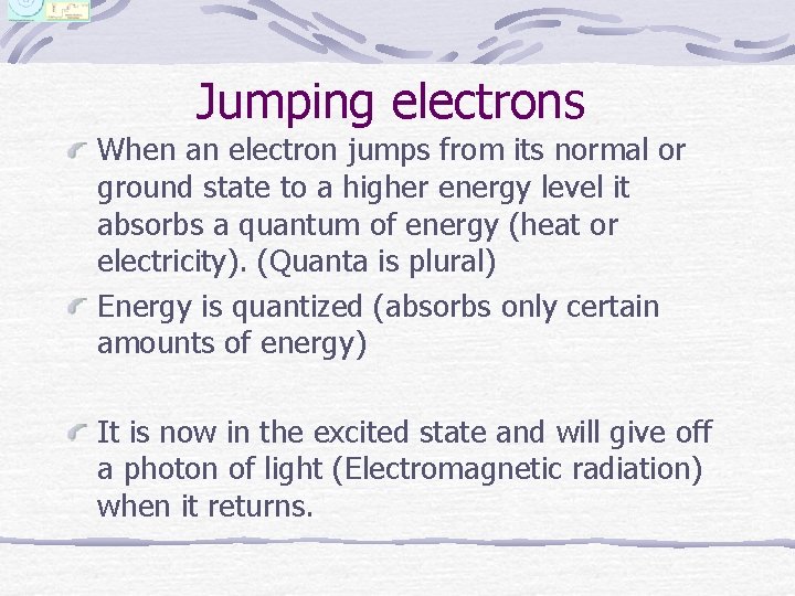 Jumping electrons When an electron jumps from its normal or ground state to a