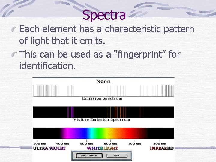 Spectra Each element has a characteristic pattern of light that it emits. This can