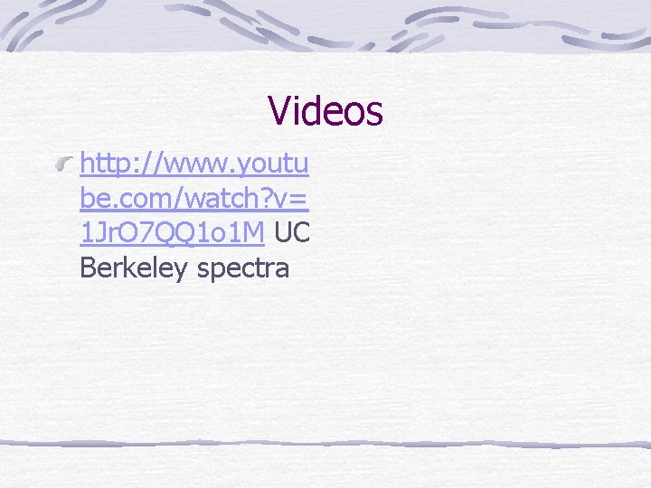 Videos http: //www. youtu be. com/watch? v= 1 Jr. O 7 QQ 1 o
