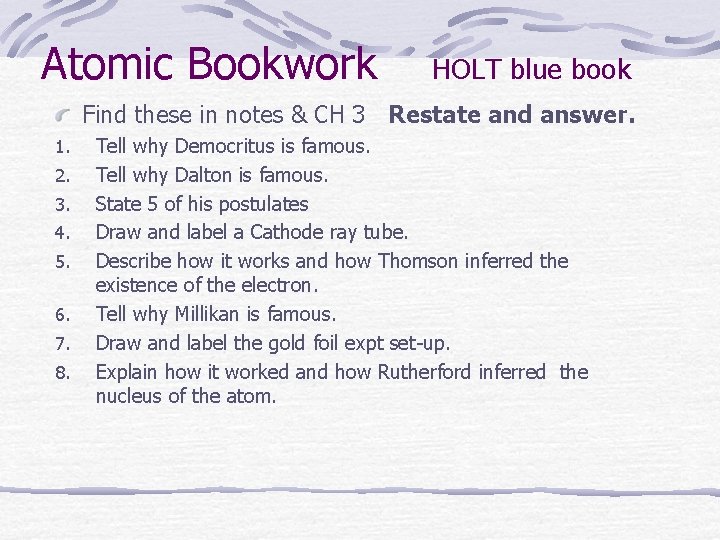 Atomic Bookwork HOLT blue book Find these in notes & CH 3 Restate and