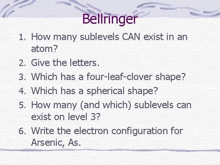 Bellringer 1. How many sublevels CAN exist in an 2. 3. 4. 5. 6.