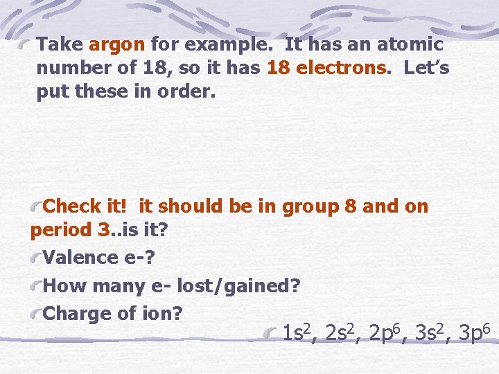 Take argon for example. It has an atomic number of 18, so it has