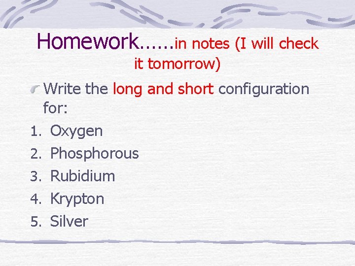 Homework……in notes (I will check it tomorrow) Write the long and short configuration for: