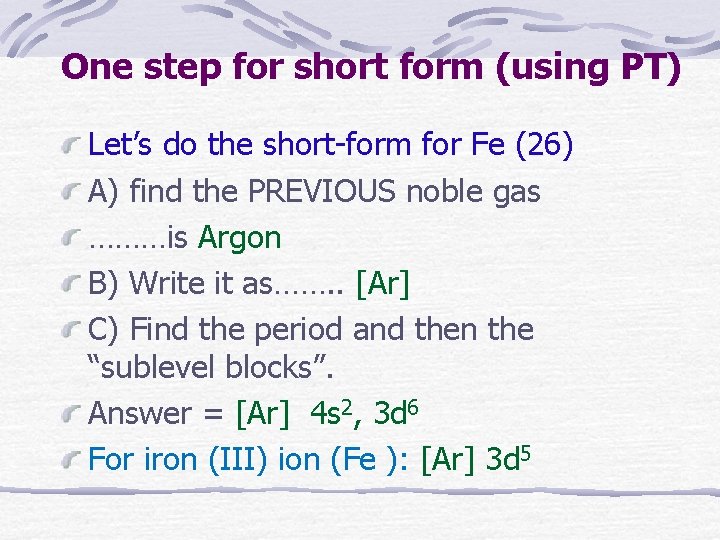 One step for short form (using PT) Let’s do the short-form for Fe (26)