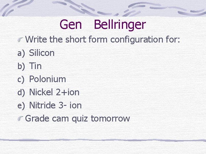 Gen Bellringer Write the short form configuration for: a) Silicon b) Tin c) Polonium