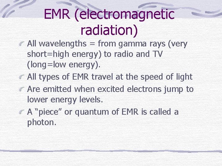 EMR (electromagnetic radiation) All wavelengths = from gamma rays (very short=high energy) to radio