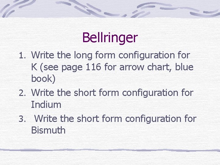 Bellringer 1. Write the long form configuration for K (see page 116 for arrow