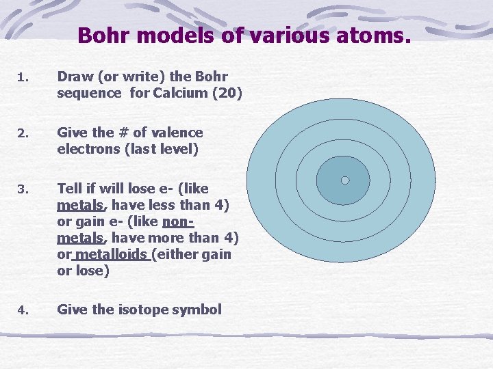 Bohr models of various atoms. 1. Draw (or write) the Bohr sequence for Calcium