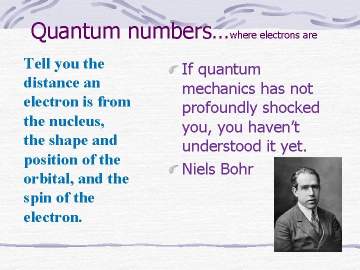 Quantum numbers…where electrons are Tell you the distance an electron is from the nucleus,