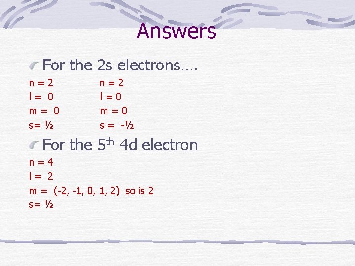 Answers For the 2 s electrons…. n = 2 n = 2 l =