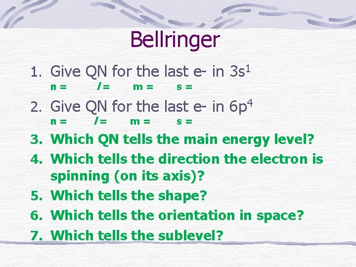 Bellringer 1. Give QN for the last e- in 3 s 1 n= l=