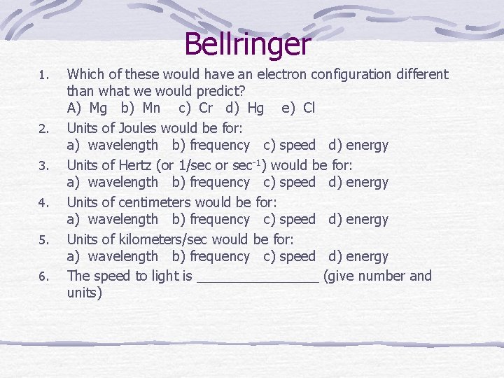 Bellringer 1. 2. 3. 4. 5. 6. Which of these would have an electron