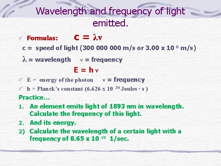 Wavelength and frequency of light emitted. Formulas: c = λν c = speed of
