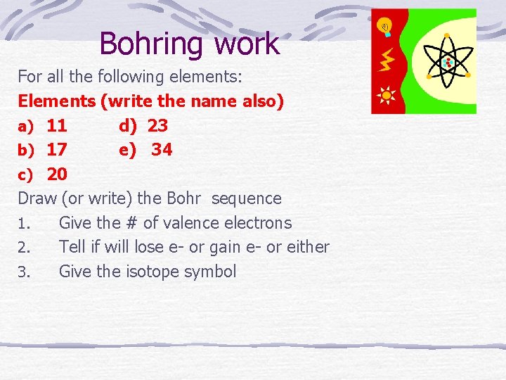 Bohring work For all the following elements: Elements (write the name also) a) 11