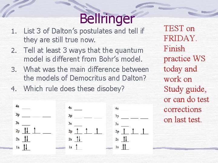 Bellringer 1. List 3 of Dalton’s postulates and tell if they are still true