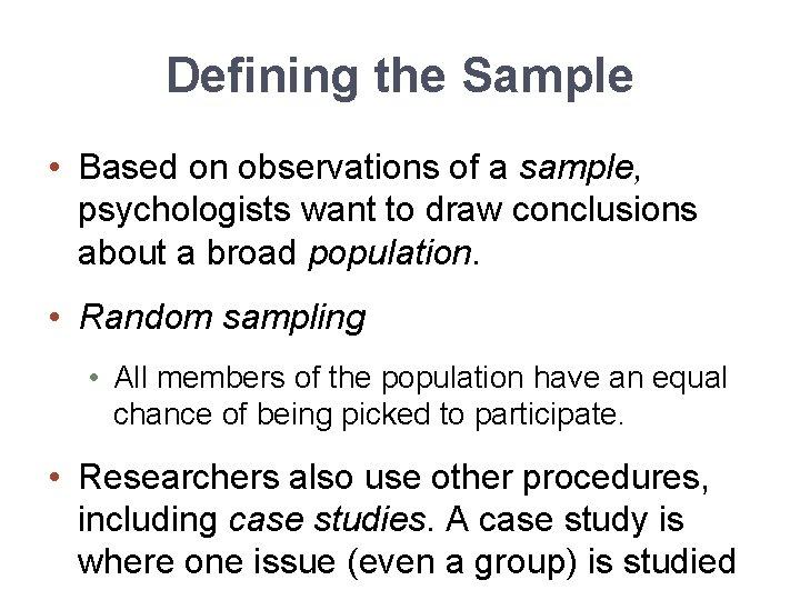 Defining the Sample • Based on observations of a sample, psychologists want to draw