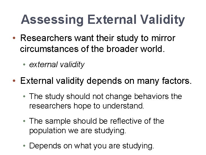 Assessing External Validity • Researchers want their study to mirror circumstances of the broader