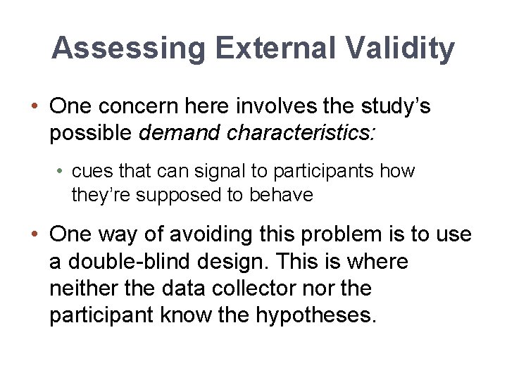 Assessing External Validity • One concern here involves the study’s possible demand characteristics: •