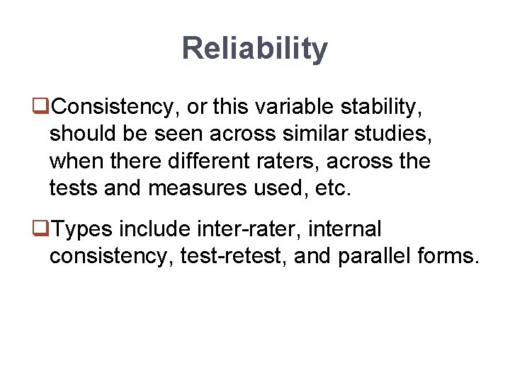 Reliability q. Consistency, or this variable stability, should be seen across similar studies, when