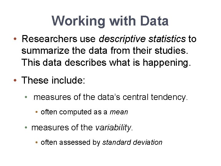 Working with Data • Researchers use descriptive statistics to summarize the data from their