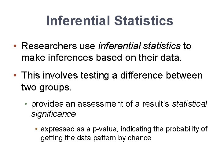 Inferential Statistics • Researchers use inferential statistics to make inferences based on their data.