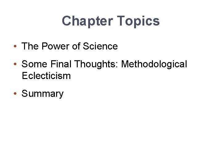 Chapter Topics • The Power of Science • Some Final Thoughts: Methodological Eclecticism •