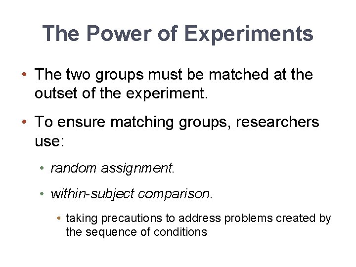 The Power of Experiments • The two groups must be matched at the outset