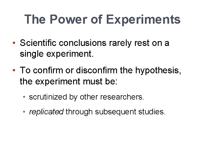 The Power of Experiments • Scientific conclusions rarely rest on a single experiment. •