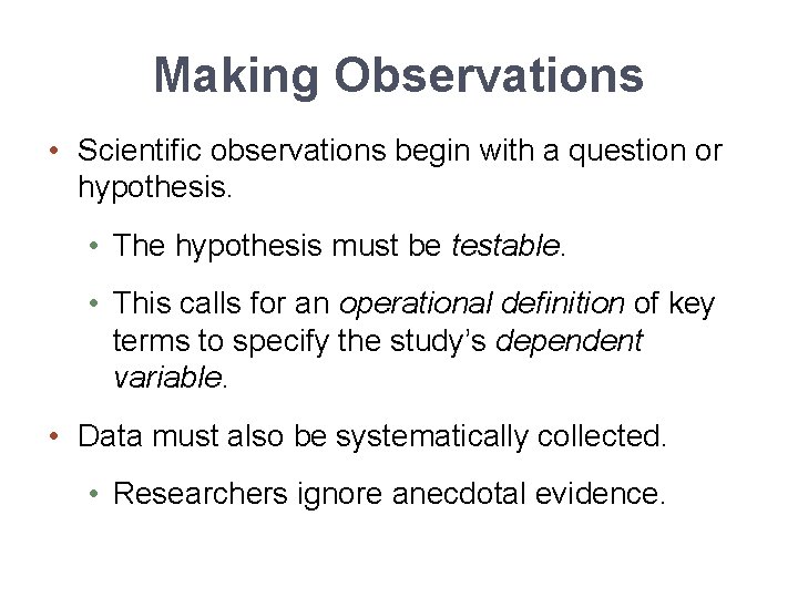 Making Observations • Scientific observations begin with a question or hypothesis. • The hypothesis