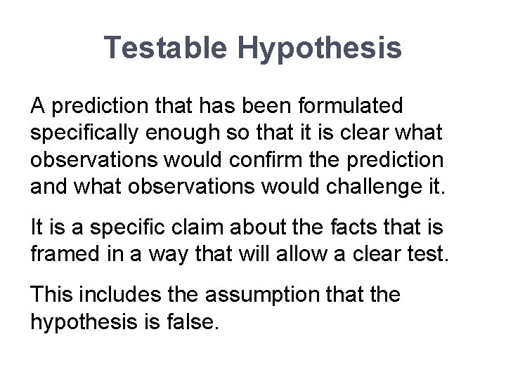 Testable Hypothesis A prediction that has been formulated specifically enough so that it is
