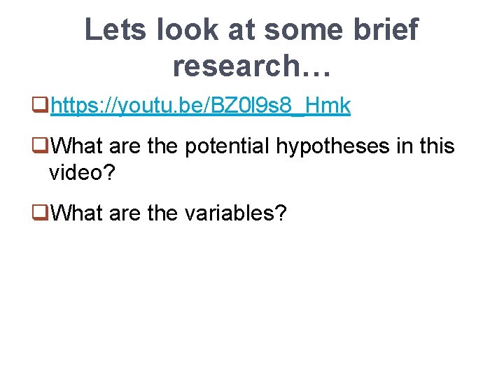 Lets look at some brief research… qhttps: //youtu. be/BZ 0 l 9 s 8_Hmk
