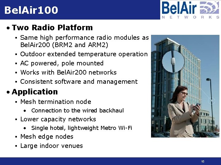 Bel. Air 100 • Two Radio Platform § Same high performance radio modules as